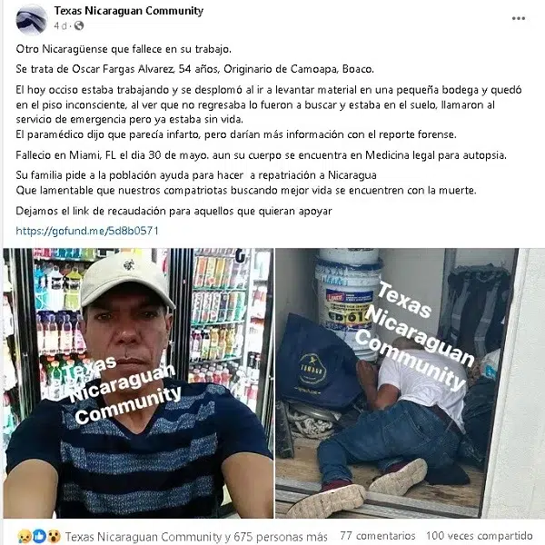 Oscar Fargas Alvarez, 54 años, era originario de Camoapa, Boaco. Estaba trabajando y se desplomó al ir a levantar material en una pequeña bodega. Quedó en el piso inconsciente, al ver que no regresaba lo fueron a buscar y estaba en el suelo, llamaron al servicio de emergencia pero ya estaba sin vida.